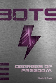 Title: Degrees of Freedom (Bots Series #4), Author: Nicole M. Taylor