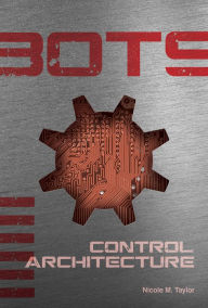 Title: Control Architecture (Bots Series #6), Author: Nicole M. Taylor