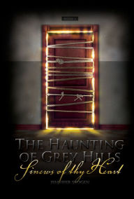 Title: Sinews of thy Heart (Haunting of Grey Hills Series #4), Author: Jennifer Skogen