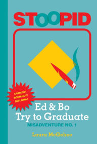 Title: Ed & Bo Try to Graduate (Stoopid Series #1), Author: Laura McGehee