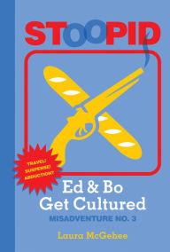 Title: Ed & Bo Get Cultured (Stoopid Series #3), Author: Laura McGehee