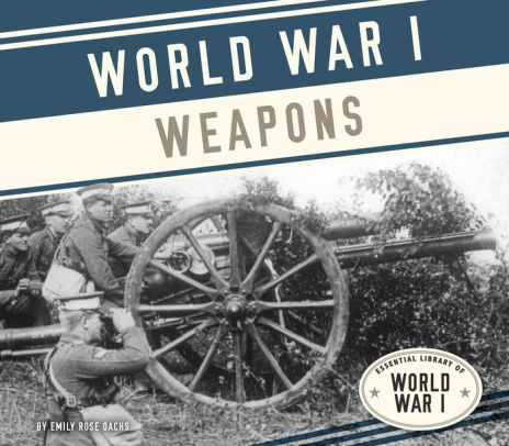 World War I Weapons (PagePerfect NOOK Book) by Emily Rose Oachs | NOOK ...