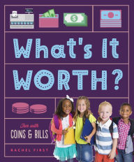 Title: What's It Worth? Fun with Coins & Bills, Author: Rachel First