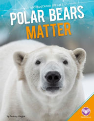 Title: Polar Bears Matter, Author: Tammy Gagne