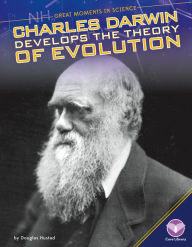 Title: Charles Darwin Develops the Theory of Evolution, Author: Douglas Hustad