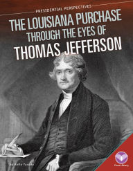 Title: Louisiana Purchase through the Eyes of Thomas Jefferson, Author: Anita Yasuda