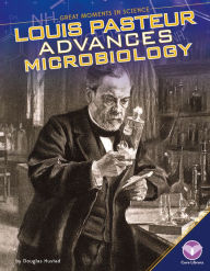 Title: Louis Pasteur Advances Microbiology (Great Moments in Science), Author: Douglas Hustad