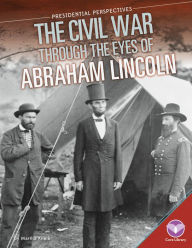 Title: Civil War through the Eyes of Abraham Lincoln, Author: Martha Kneib