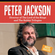 Title: Peter Jackson : Director of the Lord of the Rings and the Hobbit Trilogies, Author: Rebecca Felix