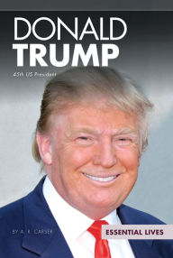 Title: Donald Trump: 45th U.S. President, Author: A. R. Carser