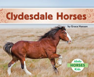 Title: Clydesdale Horses, Author: Grace Hansen
