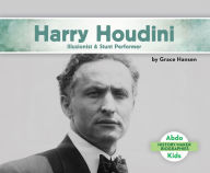 Title: Harry Houdini: Illusionist & Stunt Performer, Author: Grace Hansen