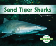 Title: Sand Tiger Sharks, Author: Grace Hansen