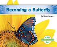 Title: Becoming a Butterfly, Author: Grace Hansen