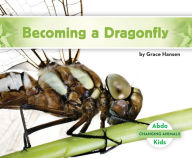 Title: Becoming a Dragonfly, Author: Grace Hansen