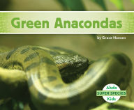 Title: Green Anacondas, Author: Grace Hansen