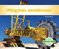 Title: Maquinas Asombrosas! (Machines to Thrill You!), Author: Grace Hansen