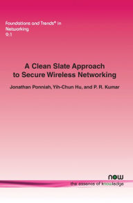 Title: A Clean Slate Approach to Secure Wireless Networking, Author: Jonathan Ponniah