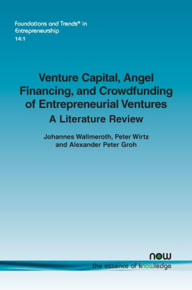 Venture Capital, Angel Financing, and Crowdfunding of Entrepreneurial Ventures: A Literature Review