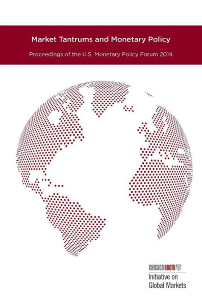 Market Tantrums and Monetary Policy: Proceedings of the U.S. Monetary Policy Forum 2014