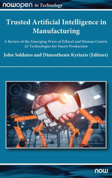 Trusted Artificial Intelligence in Manufacturing: A Review of the Emerging Wave of Ethical and Human Centric AI Technologies for Smart Production