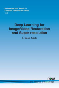 Title: Deep Learning for Image/Video Restoration and Super-Resolution, Author: A. Murat Tekalp