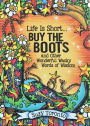 Life Is Short? Buy the Boots and Other Wonderful Wacky Words of Wisdom