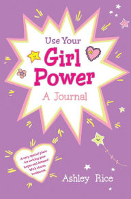Title: Use Your Girl Power: A Journal, Author: Ashley Rice
