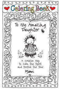 Title: Coloring Book: To My Amazing Daughter: A Creative Way to Calm the Spirit and Soothe the Soul, Author: Marci