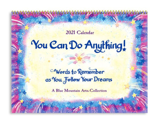 Blue Mountain Arts 2021 Calendar You Can Do Anything Words To Remember As You Follow Your Dreams 9 X 12 In 12 Month Hanging Wall Calendar Monthly Reminders To Help You Reach