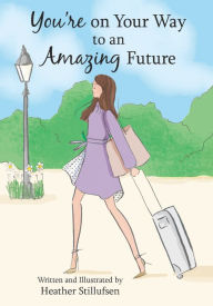 Title: You're on Your Way to an Amazing Future, Author: Heather Stillufsen