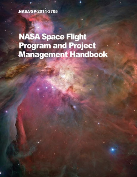 NASA Space Flight Program and Project Management Handbook: Nasa/Sp-2014-3705