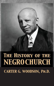Title: The History of the Negro Church, Author: Carter Godwin Woodson