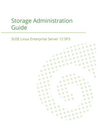 Title: SUSE Linux Enterprise Server 12 - Storage Administration Guide, Author: Suse LLC