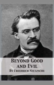 Title: Beyond Good and Evil: Prelude to a Philosophy of the Future, Author: Friedrich Nietzsche