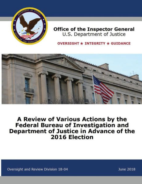 A Review of Various Actions by the Federal Bureau Investigation and Department Justice Advance 2016 Election