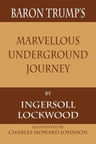 Title: Baron Trump's Marvellous Underground Journey, Author: Ingersoll Lockwood