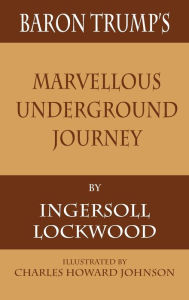 Title: Baron Trump's Marvellous Underground Journey, Author: Ingersoll Lockwood