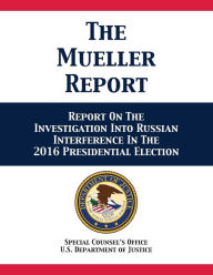 Title: The Mueller Report: Report On The Investigation Into Russian Interference In The 2016 Presidential Election, Author: U.S. Department of Justice
