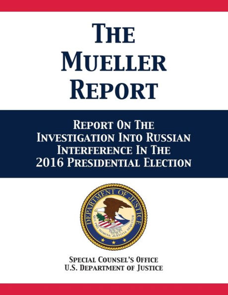 The Mueller Report: Report On Investigation Into Russian Interference 2016 Presidential Election