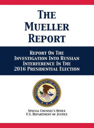 Title: The Mueller Report: Report On The Investigation Into Russian Interference In The 2016 Presidential Election, Author: U S Department of Justice