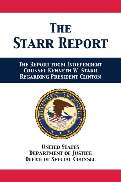 The Starr Report: Referral from Independent Counsel Kenneth W. Regarding President Clinton