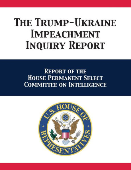 The Trump-Ukraine Impeachment Inquiry Report: Report of the House Permanent Select Committee on Intelligence