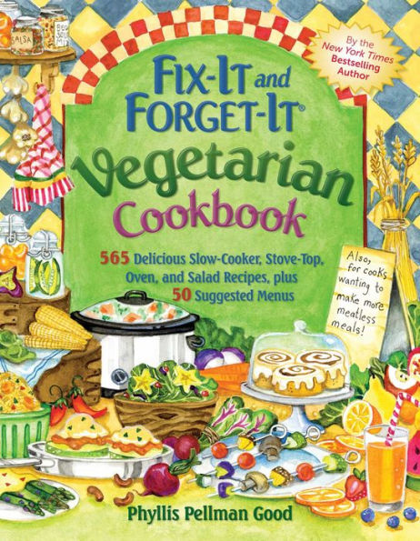 Fix-It and Forget-It Vegetarian Cookbook: 565 Delicious Slow-Cooker, Stove-Top, Oven, and Salad Recipes, Plus 50 Suggested Menus