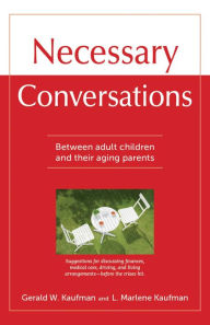 Title: Necessary Conversations: Between Adult Children And Their Aging Parents, Author: Gerald Kaufman