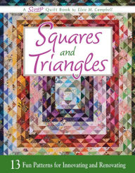 Title: Squares and Triangles: 13 Fun Patterns For Innovating And Renovating, Author: Elsie M. Campbell