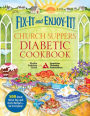 Fix-It and Enjoy-It! Church Suppers Diabetic Cookbook: 500 Great Stove-Top and Oven Recipes - for Everyone!