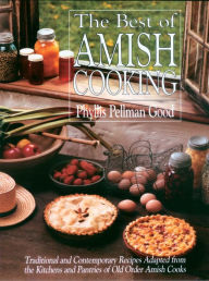 Title: Best of Amish Cooking: Traditional And Contemporary Recipes Adapted From The Kitchens And Pantries Of O, Author: Phyllis Good