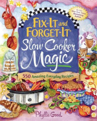 Title: Fix-It and Forget-It Slow Cooker Magic: 550 Amazing Everyday Recipes, Author: Phyllis Good