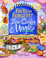 Title: Fix-It and Forget-It Slow Cooker Magic: 550 Amazing Everyday Recipes, Author: Phyllis Good